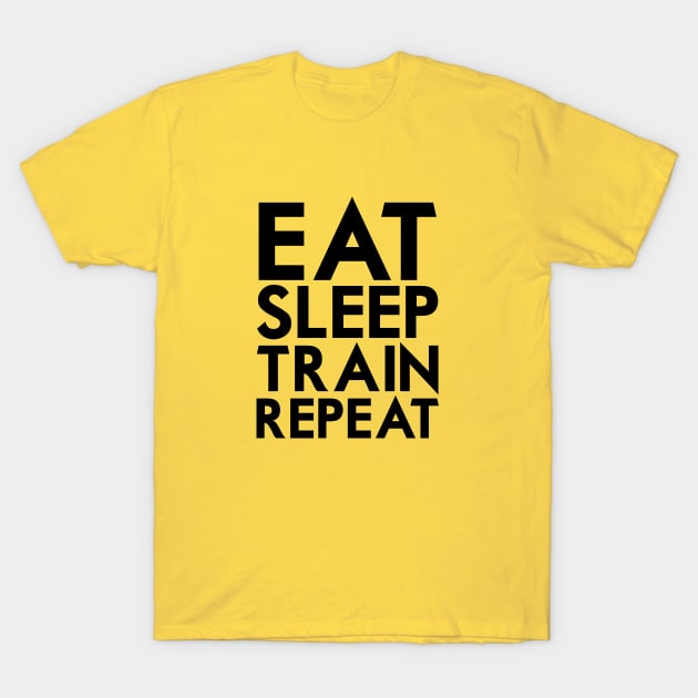 Eat Sleep Train Repeat T-Shirt by Woah_Jonny